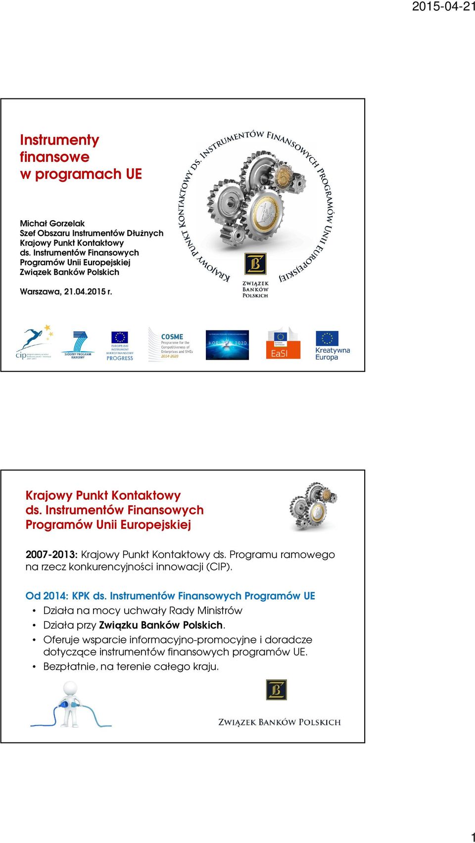 Instrumentów Finansowych Programów Unii Europejskiej 2007-2013: Krajowy Punkt Kontaktowy ds. Programu ramowego na rzecz konkurencyjności innowacji (CIP).