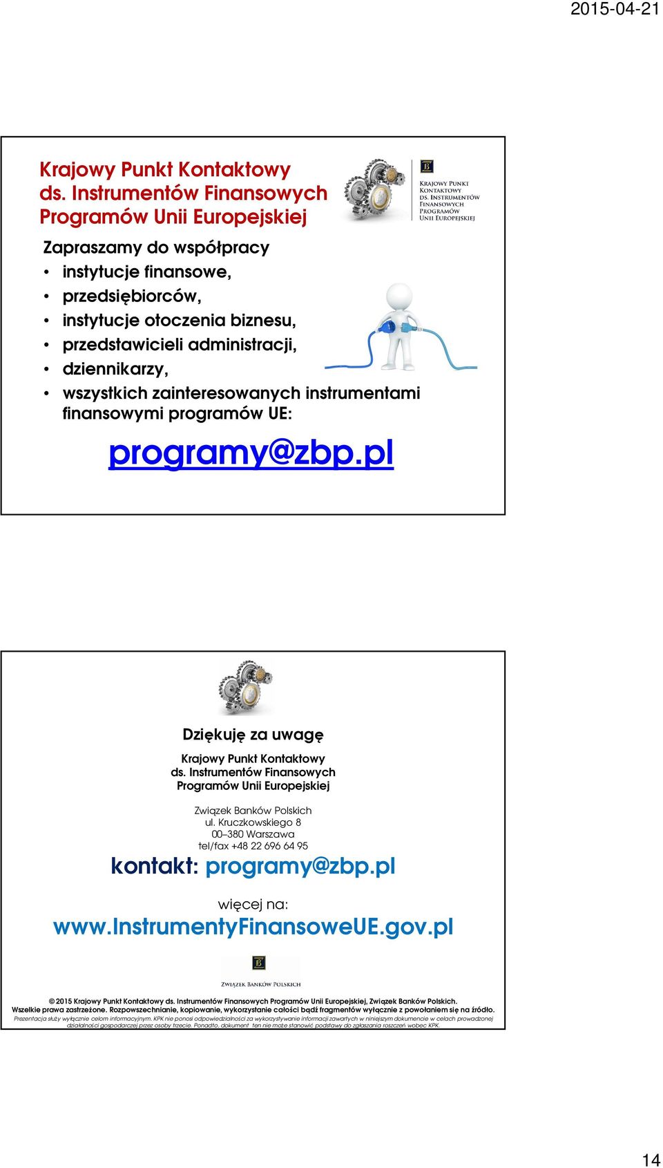 wszystkich zainteresowanych instrumentami finansowymi programów UE: programy@zbp.pl Dziękuję za uwagę  Instrumentów Finansowych Programów Unii Europejskiej Związek Banków Polskich ul.