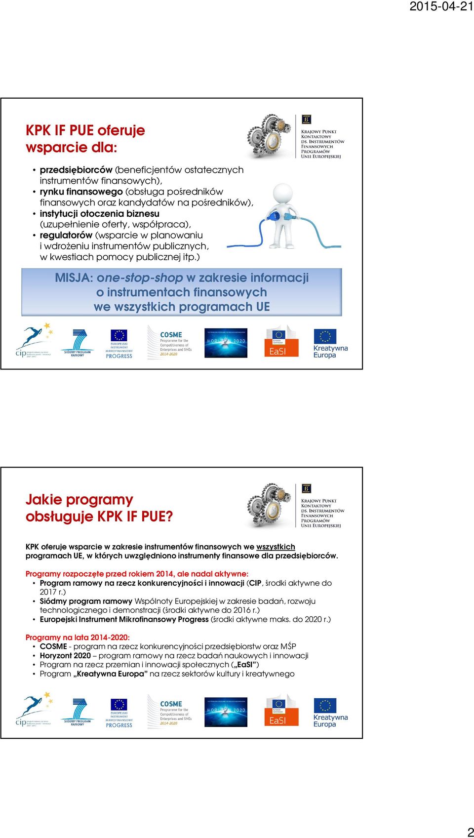 ) MISJA: one-stop-shop w zakresie informacji o instrumentach finansowych we wszystkich programach UE Jakie programy obsługuje KPK IF PUE?