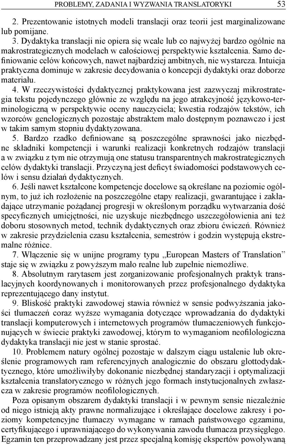 Samo definiowanie celów końcowych, nawet najbardziej ambitnych, nie wystarcza. Intuicja praktyczna dominuje w zakresie decydowania o koncepcji dydaktyki oraz doborze materiału. 4.