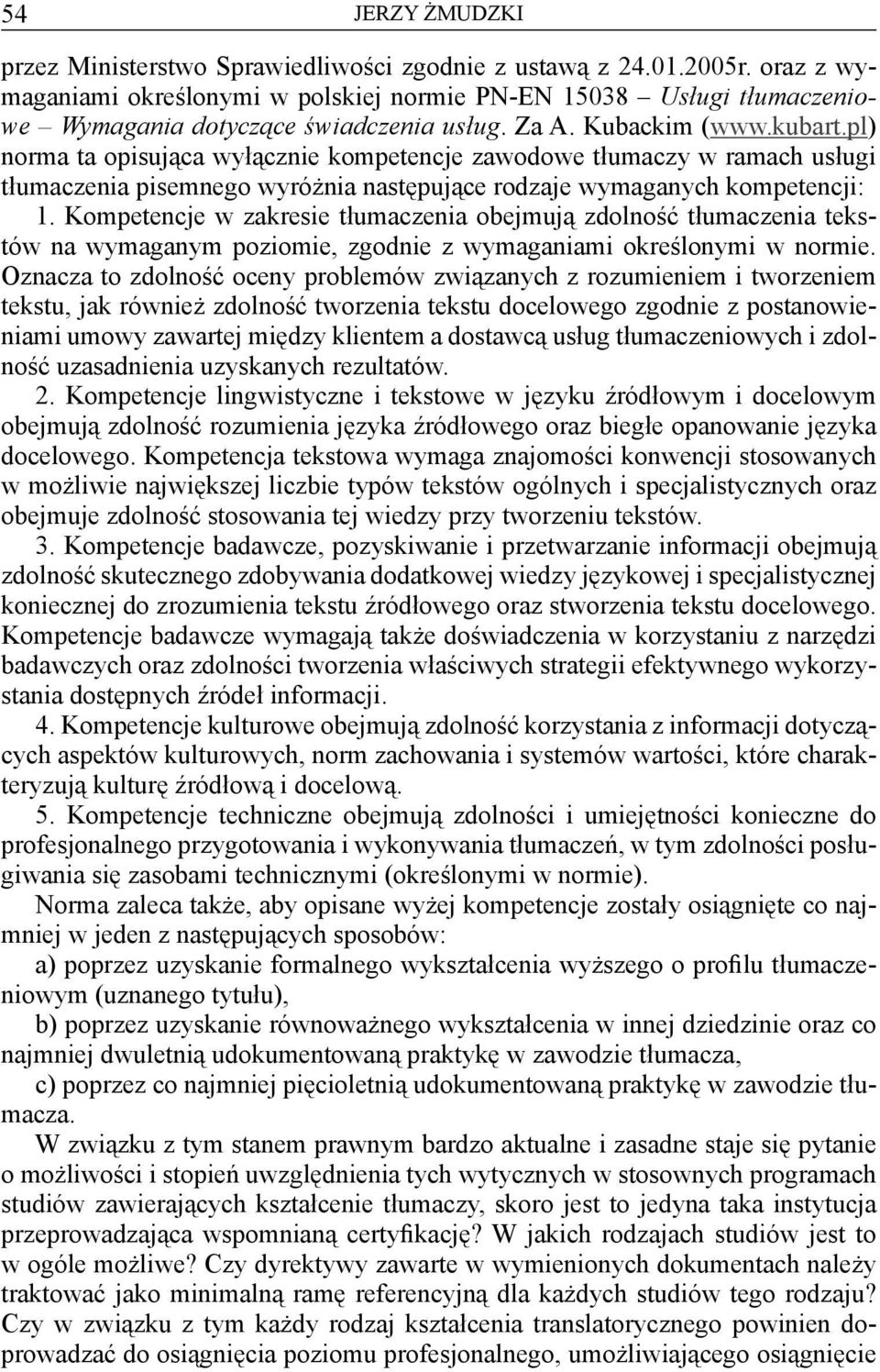 pl) norma ta opisująca wyłącznie kompetencje zawodowe tłumaczy w ramach usługi tłumaczenia pisemnego wyróżnia następujące rodzaje wymaganych kompetencji: 1.