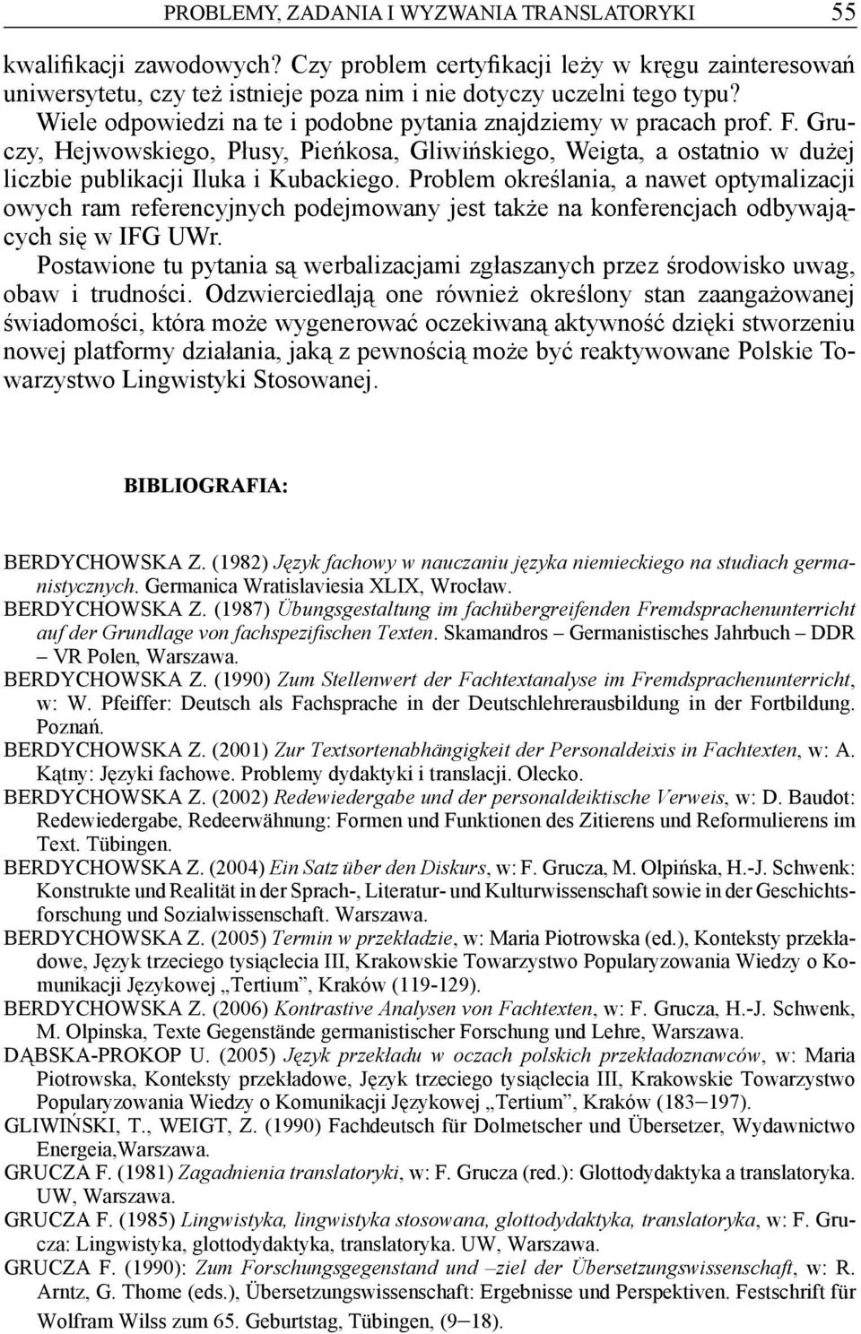 Problem określania, a nawet optymalizacji owych ram referencyjnych podejmowany jest także na konferencjach odbywających się w IFG UWr.