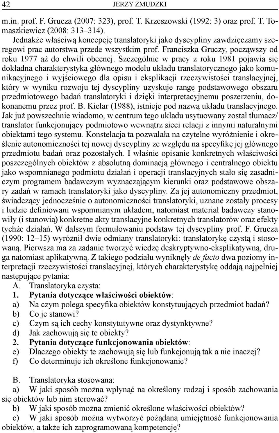 Szczególnie w pracy z roku 1981 pojawia się dokładna charakterystyka głównego modelu układu translatorycznego jako komunikacyjnego i wyjściowego dla opisu i eksplikacji rzeczywistości translacyjnej,