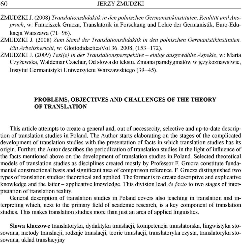 (2008) Zum Stand der Translationsdidaktik in den polnischen Germanistikinstituten. Ein Arbeitsbericht, w: GlottodidacticaVol 36. 2008, (153 172). ŻMUDZKI J.