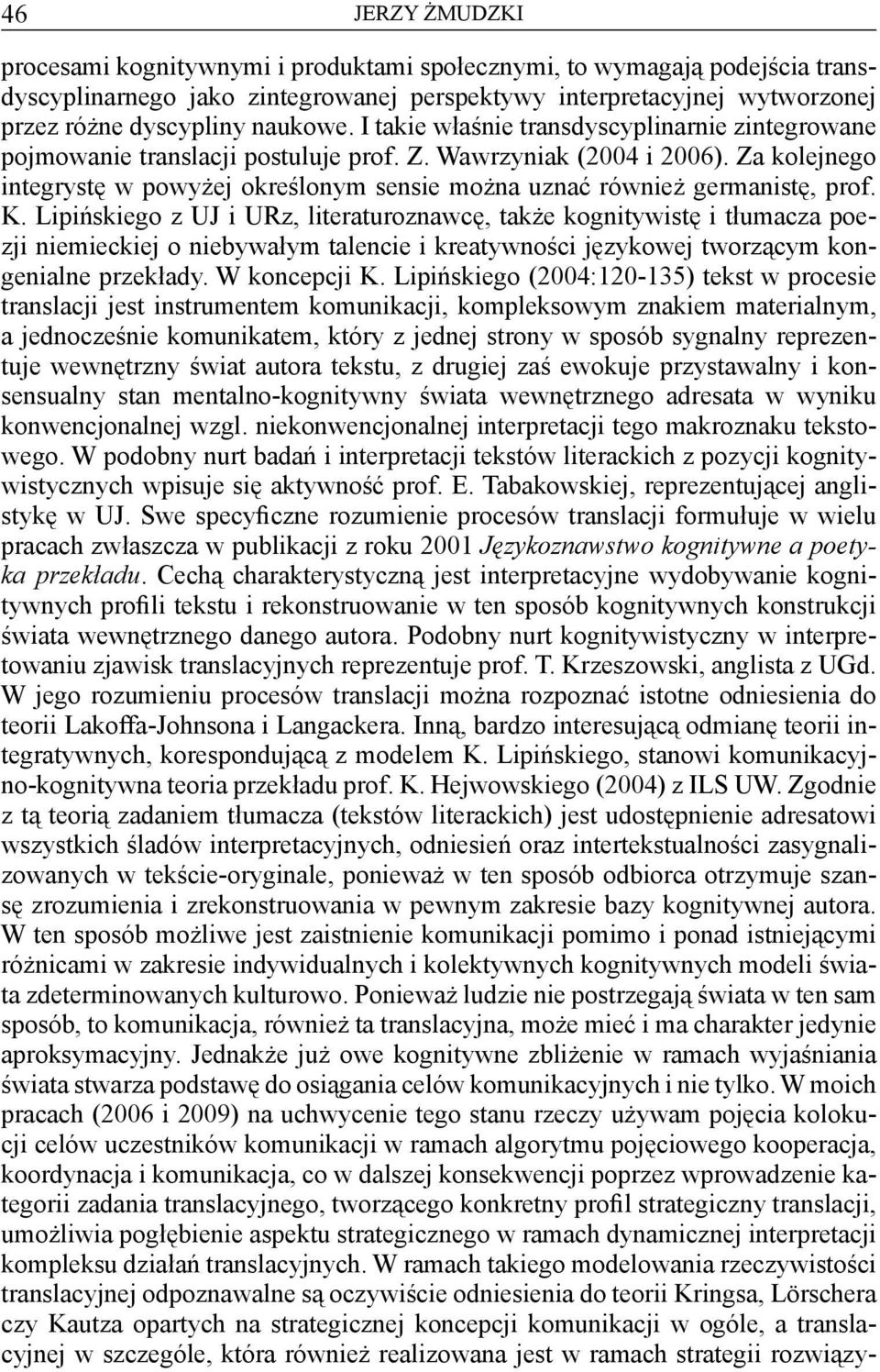 Za kolejnego integrystę w powyżej określonym sensie można uznać również germanistę, prof. K.