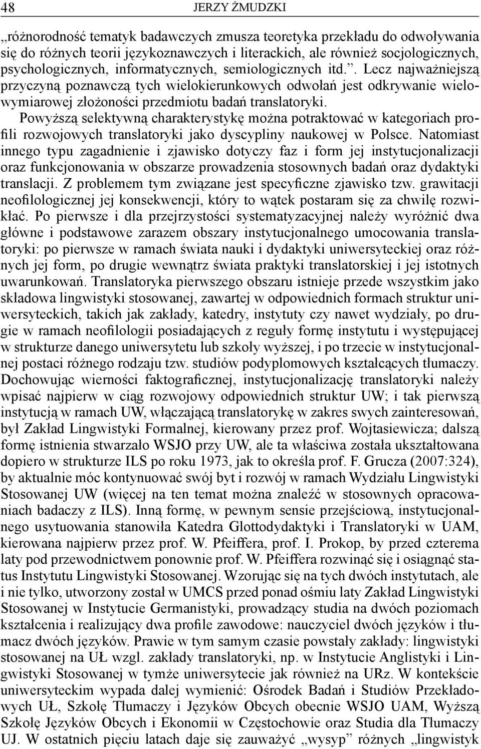 Powyższą selektywną charakterystykę można potraktować w kategoriach profili rozwojowych translatoryki jako dyscypliny naukowej w Polsce.