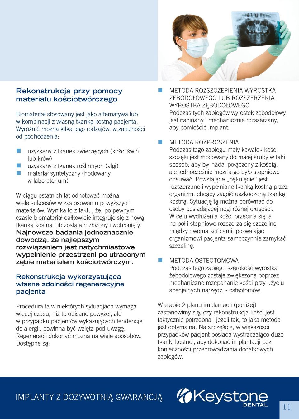 W ciągu ostatnich lat odnotować można wiele sukcesów w zastosowaniu powyższych materiałów.