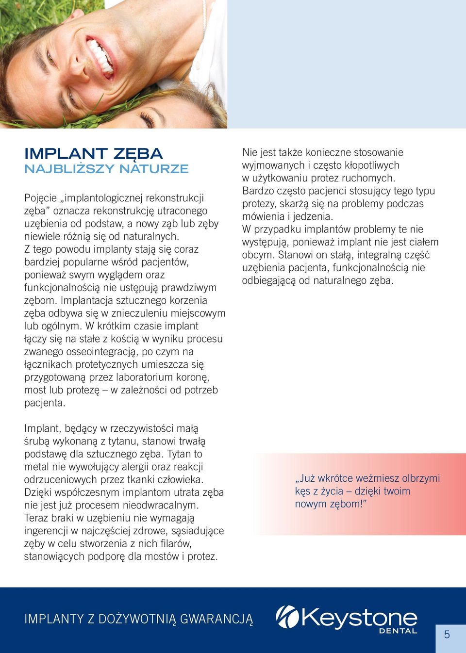 Implantacja sztucznego korzenia zęba odbywa się w znieczuleniu miejscowym lub ogólnym.