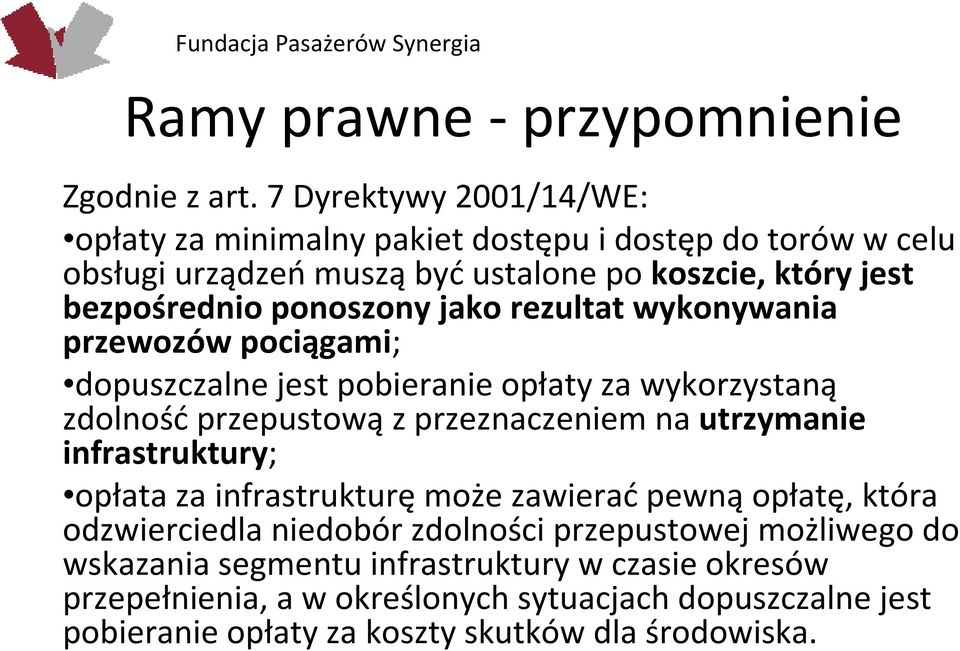 ponoszony jako rezultat wykonywania przewozów pociągami; dopuszczalne jest pobieranie opłaty za wykorzystaną zdolnośćprzepustowąz przeznaczeniem na utrzymanie