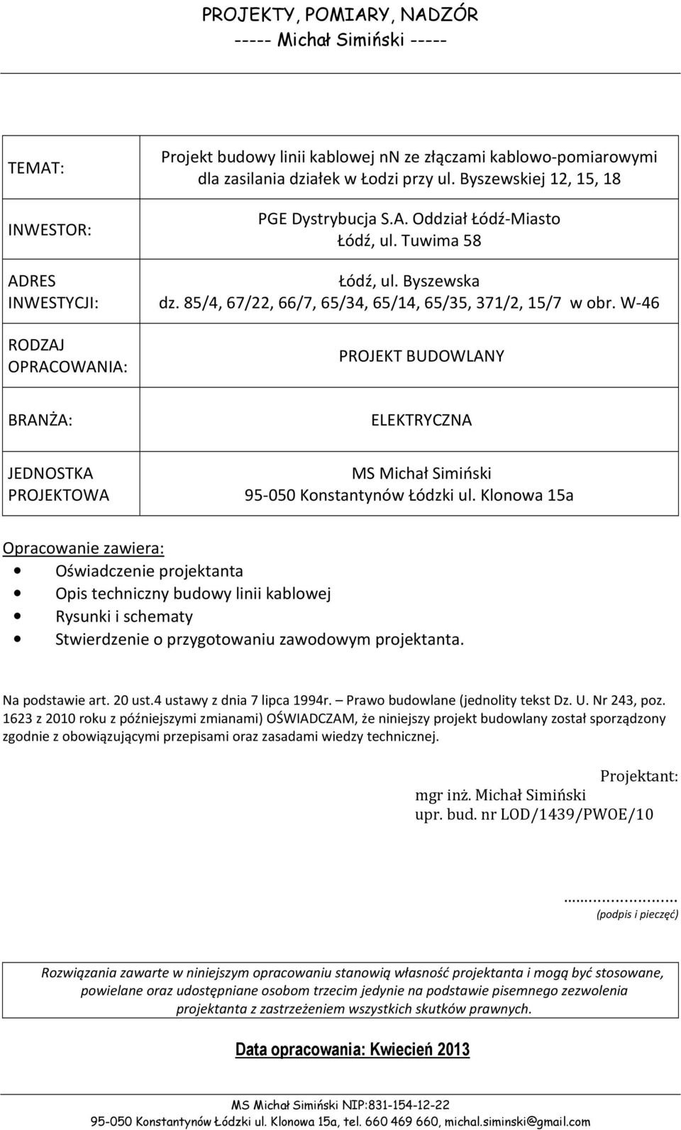 W-6 PROJEKT BUDOWLAY BRAŻA: ELEKTRYCZA JEDOSTKA PROJEKTOWA MS Michał Simiński 95-050 Konstantynów Łódzki ul.