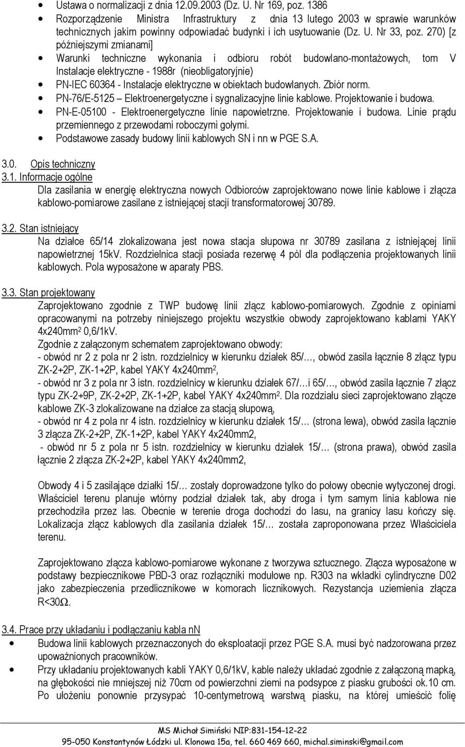 270) [z późniejszymi zmianami] Warunki techniczne wykonania i odbioru robót budowlano-montażowych, tom V Instalacje elektryczne - 1988r (nieobligatoryjnie) P-IEC 606 - Instalacje elektryczne w