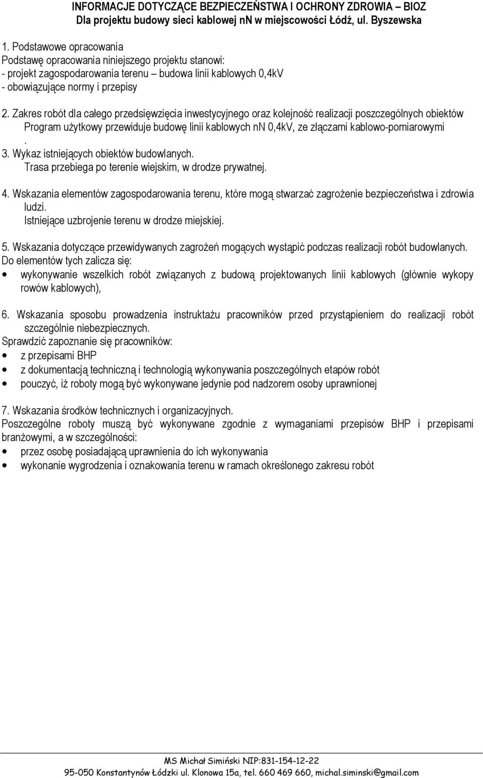Zakres robót dla całego przedsięwzięcia inwestycyjnego oraz kolejność realizacji poszczególnych obiektów Program użytkowy przewiduje budowę linii kablowych n 0,kV, ze złączami kablowo-pomiarowymi.