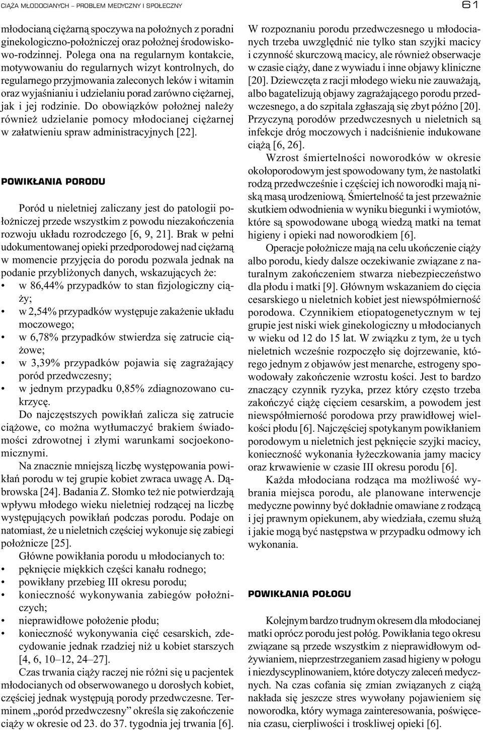 jej rodzinie. Do obowiązków położnej należy również udzielanie pomocy młodocianej ciężarnej w załatwieniu spraw administracyjnych [22].