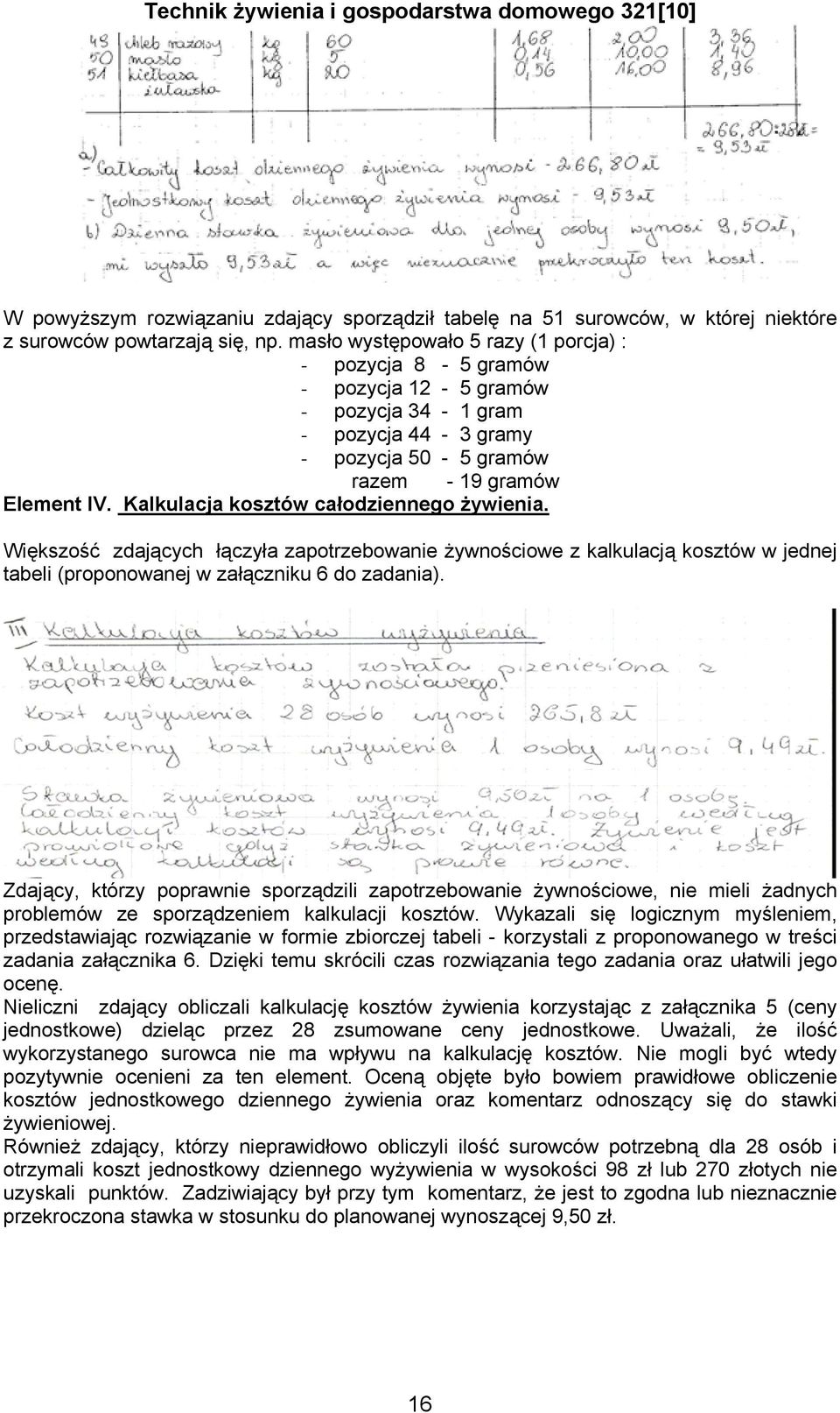 Kalkulacja kosztów całodziennego żywienia. Większość zdających łączyła zapotrzebowanie żywnościowe z kalkulacją kosztów w jednej tabeli (proponowanej w załączniku 6 do zadania).