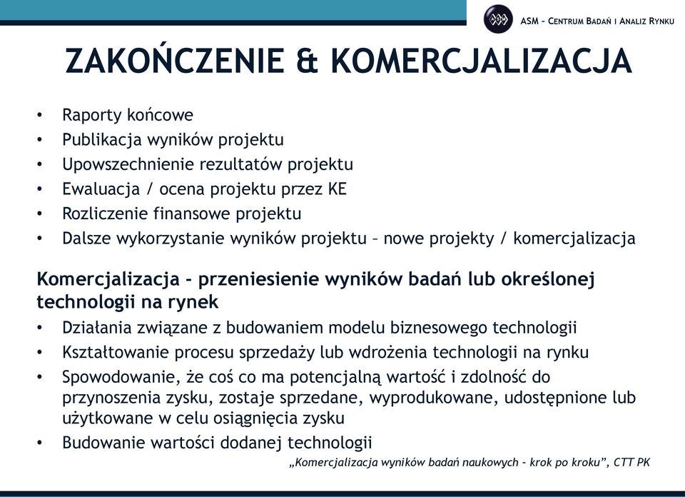 budowaniem modelu biznesowego technologii Kształtowanie procesu sprzedaży lub wdrożenia technologii na rynku Spowodowanie, że coś co ma potencjalną wartość i zdolność do