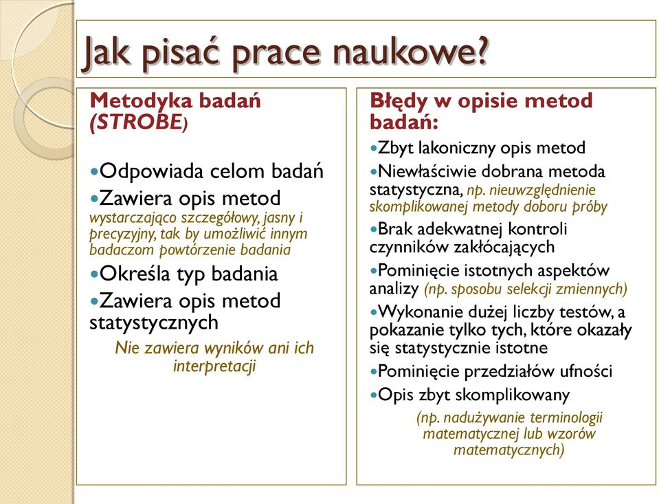 opis metod statystycznych Nie zawiera wyników ani ich interpretacji Błędy w opisie metod badań: Zbyt lakoniczny opis metod Niewłaściwie dobrana metoda statystyczna, np.