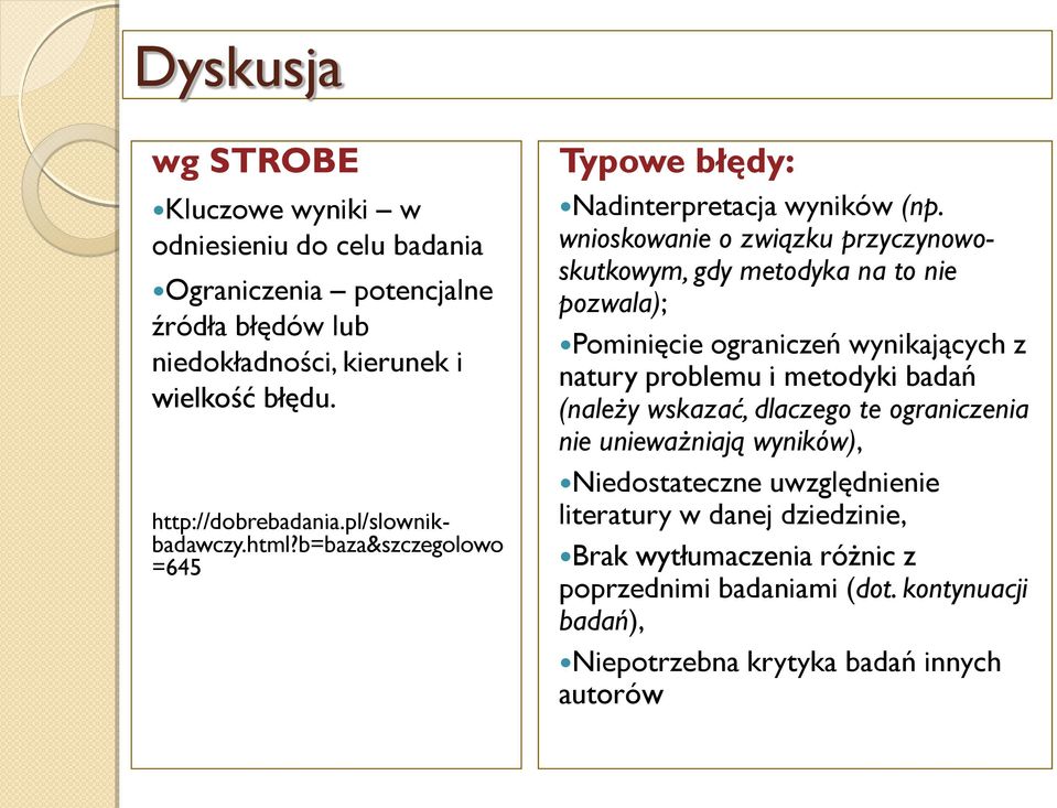 wnioskowanie o związku przyczynowoskutkowym, gdy metodyka na to nie pozwala); Pominięcie ograniczeń wynikających z natury problemu i metodyki badań (należy wskazać,