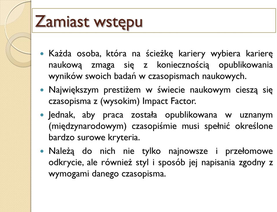 Jednak, aby praca została opublikowana w uznanym (międzynarodowym) czasopiśmie musi spełnić określone bardzo surowe kryteria.