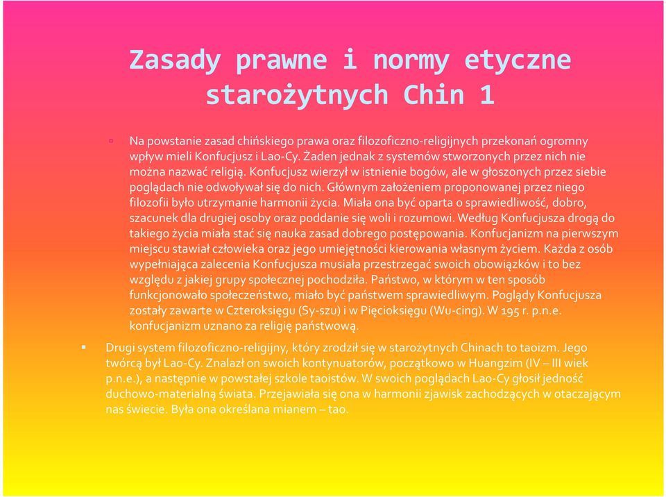 Głównym założeniem proponowanej przez niego filozofii było utrzymanie harmonii życia. Miała ona być oparta o sprawiedliwość, dobro, szacunek dla drugiej osoby oraz poddanie się woli i rozumowi.