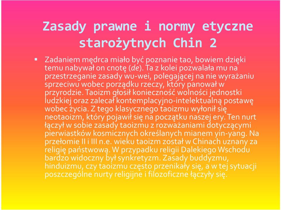 Taoizm głosił konieczność wolności jednostki ludzkiej oraz zalecał kontemplacyjno-intelektualną postawę wobec życia.