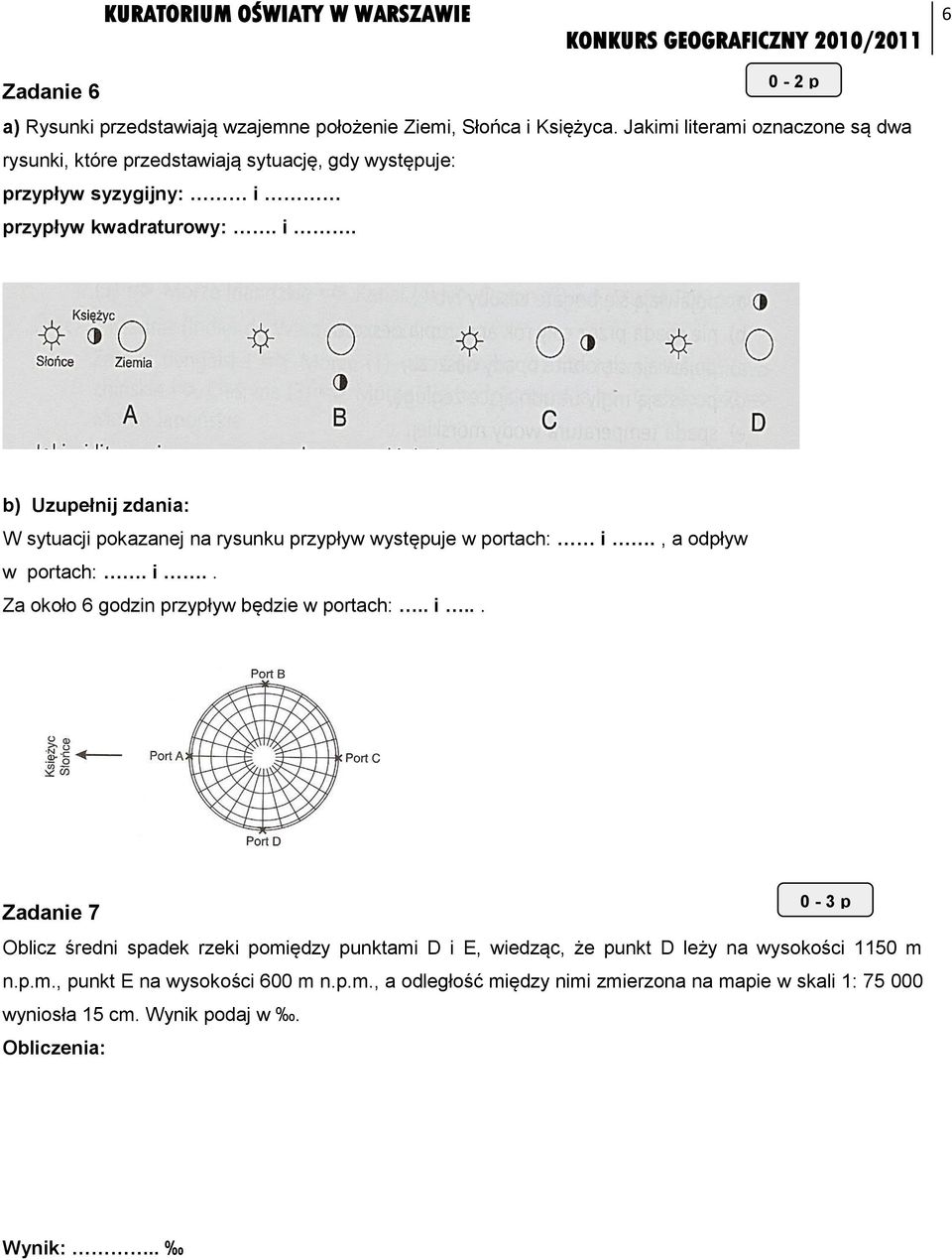 przypływ kwadraturowy:. i. b) Uzupełnij zdania: W sytuacji pokazanej na rysunku przypływ występuje w portach: i., a odpływ w portach:. i.. Za około 6 godzin przypływ będzie w portach:.