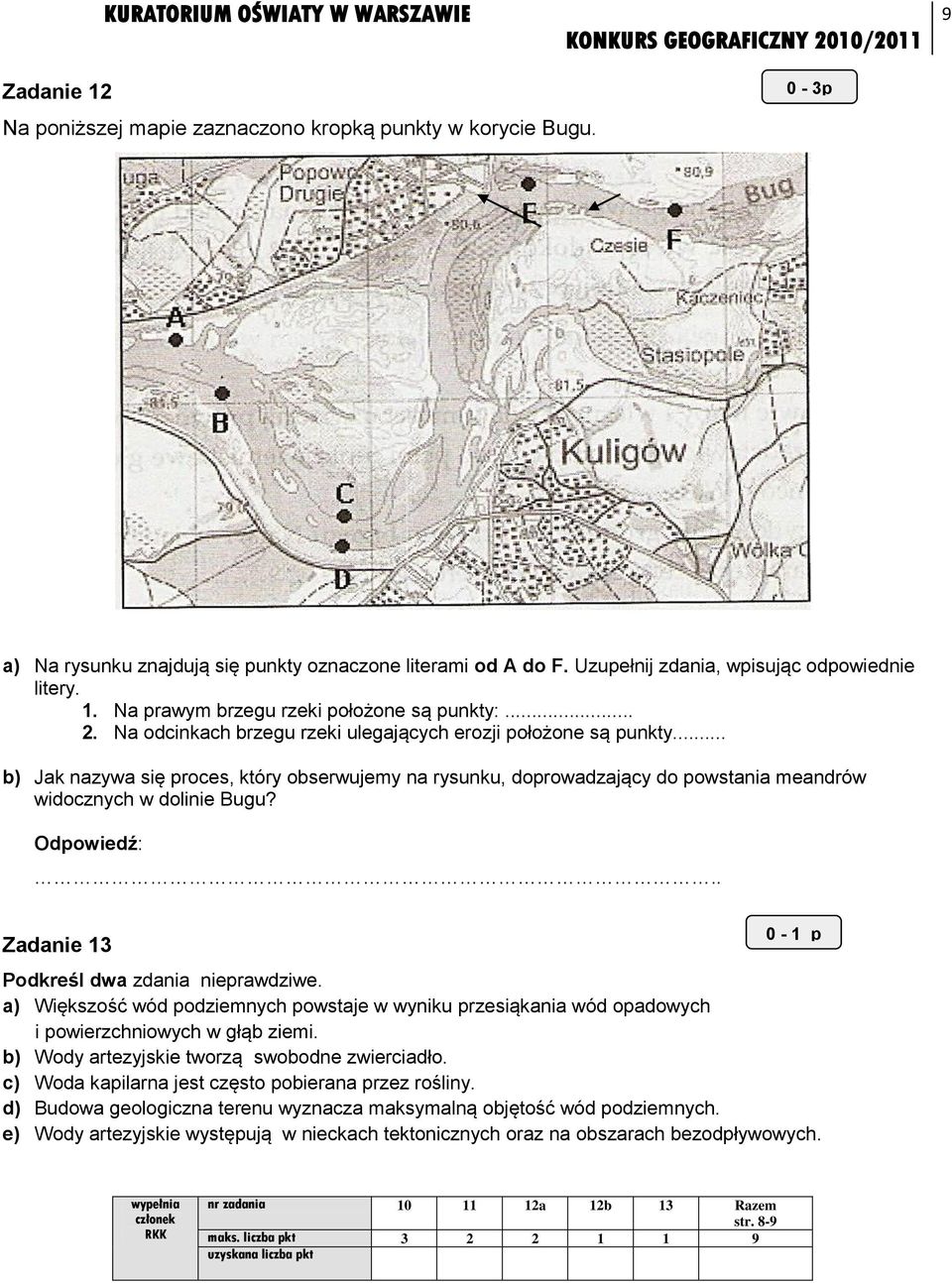 Odpowiedź:.. Zadanie 13 0-1 p Podkreśl dwa zdania nieprawdziwe. a) Większość wód podziemnych powstaje w wyniku przesiąkania wód opadowych i powierzchniowych w głąb ziemi.