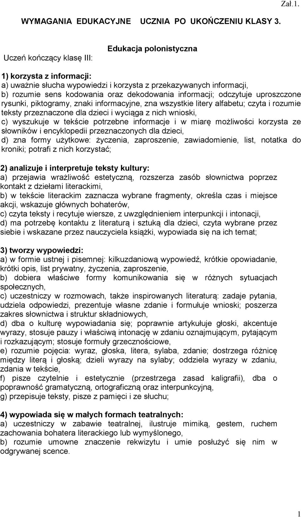 odczytuje uproszczone rysunki, piktogramy, znaki informacyjne, zna wszystkie litery alfabetu; czyta i rozumie teksty przeznaczone dla dzieci i wyciąga z nich wnioski, c) wyszukuje w tekście potrzebne