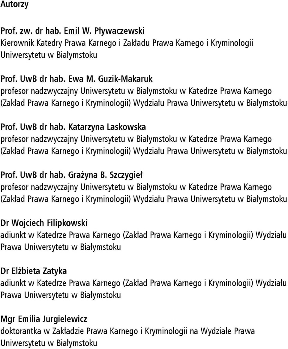 Katarzyna Laskowska profesor nadzwyczajny Uniwersytetu w Białymstoku w Katedrze Prawa Karnego (Zakład Prawa Karnego i Kryminologii) Wydziału Prawa Uniwersytetu w Białymstoku Prof. UwB dr hab.