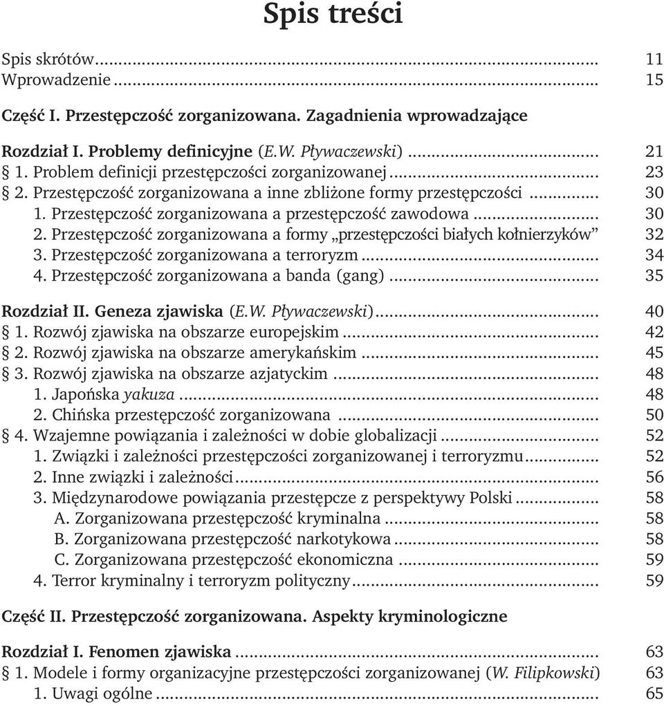 Przestępczość zorganizowana a formy przestępczości białych kołnierzyków. 32 3. Przestępczość zorganizowana a terroryzm... 34 4. Przestępczość zorganizowana a banda (gang)... 35 Rozdział II.
