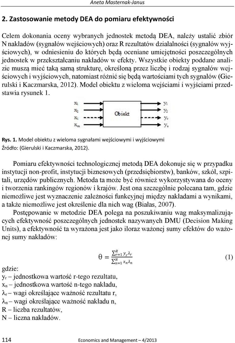 wyjściowych), w odniesieniu do których będą oceniane umiejętności poszczególnych jednostek w przekształcaniu nakładów w efekty.