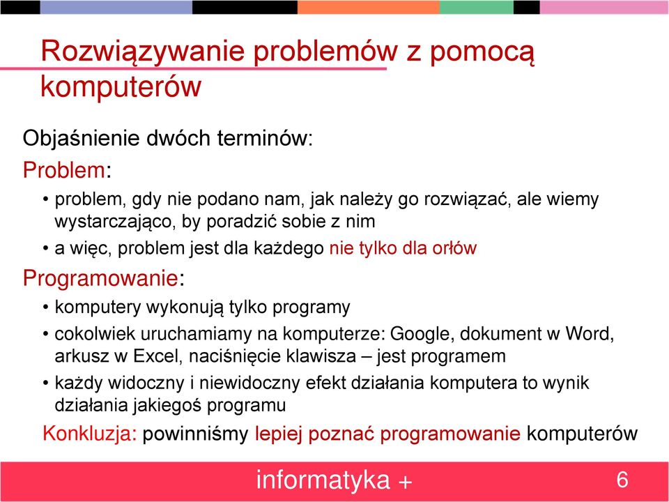 programy cokolwiek uruchamiamy na komputerze: Google, dokument w Word, arkusz w Excel, naciśnięcie klawisza jest programem każdy widoczny i