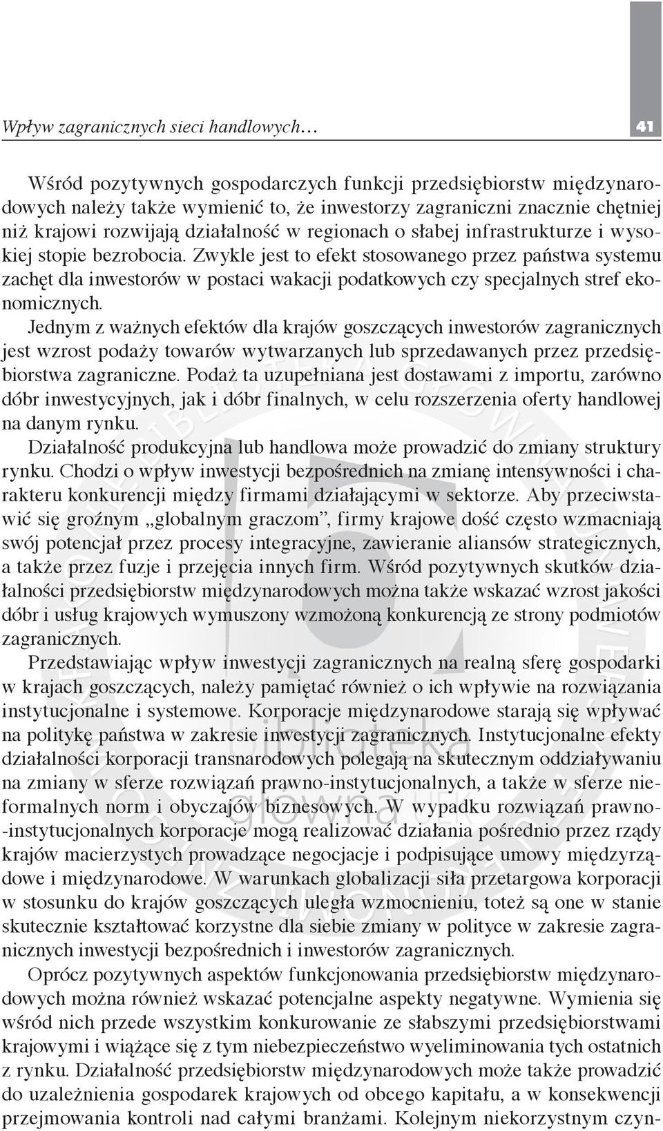 Zwykle jest to efekt stosowanego przez państwa systemu zachęt dla inwestorów w postaci wakacji podatkowych czy specjalnych stref ekonomicznych.