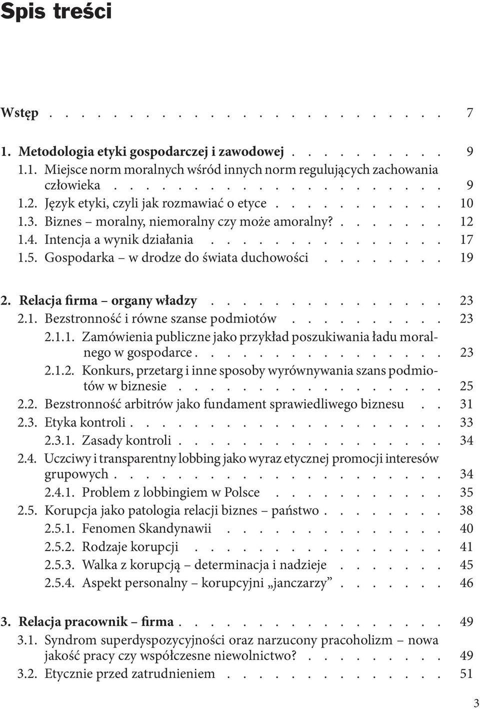 Gospodarka w drodze do świata duchowości........ 19 2. Relacja firma organy władzy............... 23 2.1. Bezstronność i równe szanse podmiotów.......... 23 2.1.1. Zamówienia publiczne jako przykład poszukiwania ładu moralnego w gospodarce.