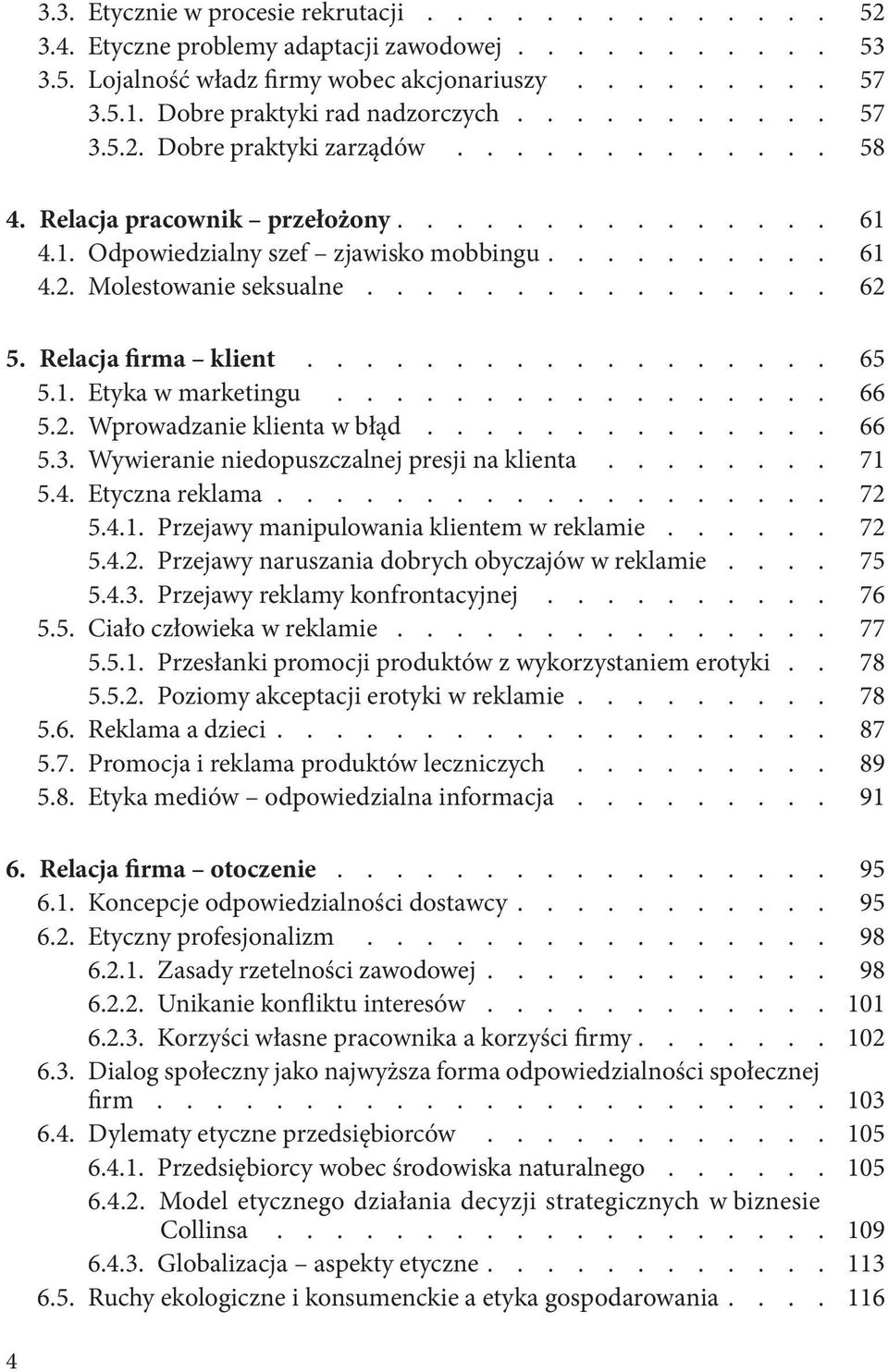 ............... 62 5. Relacja firma klient.................. 65 5.1. Etyka w marketingu................. 66 5.2. Wprowadzanie klienta w błąd.............. 66 5.3.