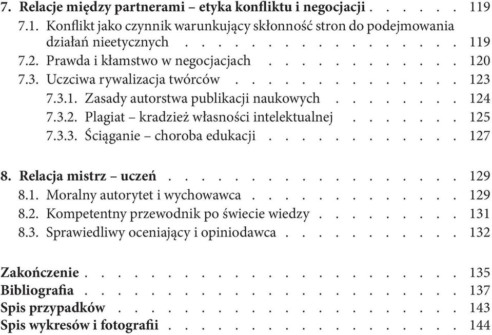 ...... 125 7.3.3. Ściąganie choroba edukacji............ 127 8. Relacja mistrz uczeń.................. 129 8.1. Moralny autorytet i wychowawca............. 129 8.2. Kompetentny przewodnik po świecie wiedzy.