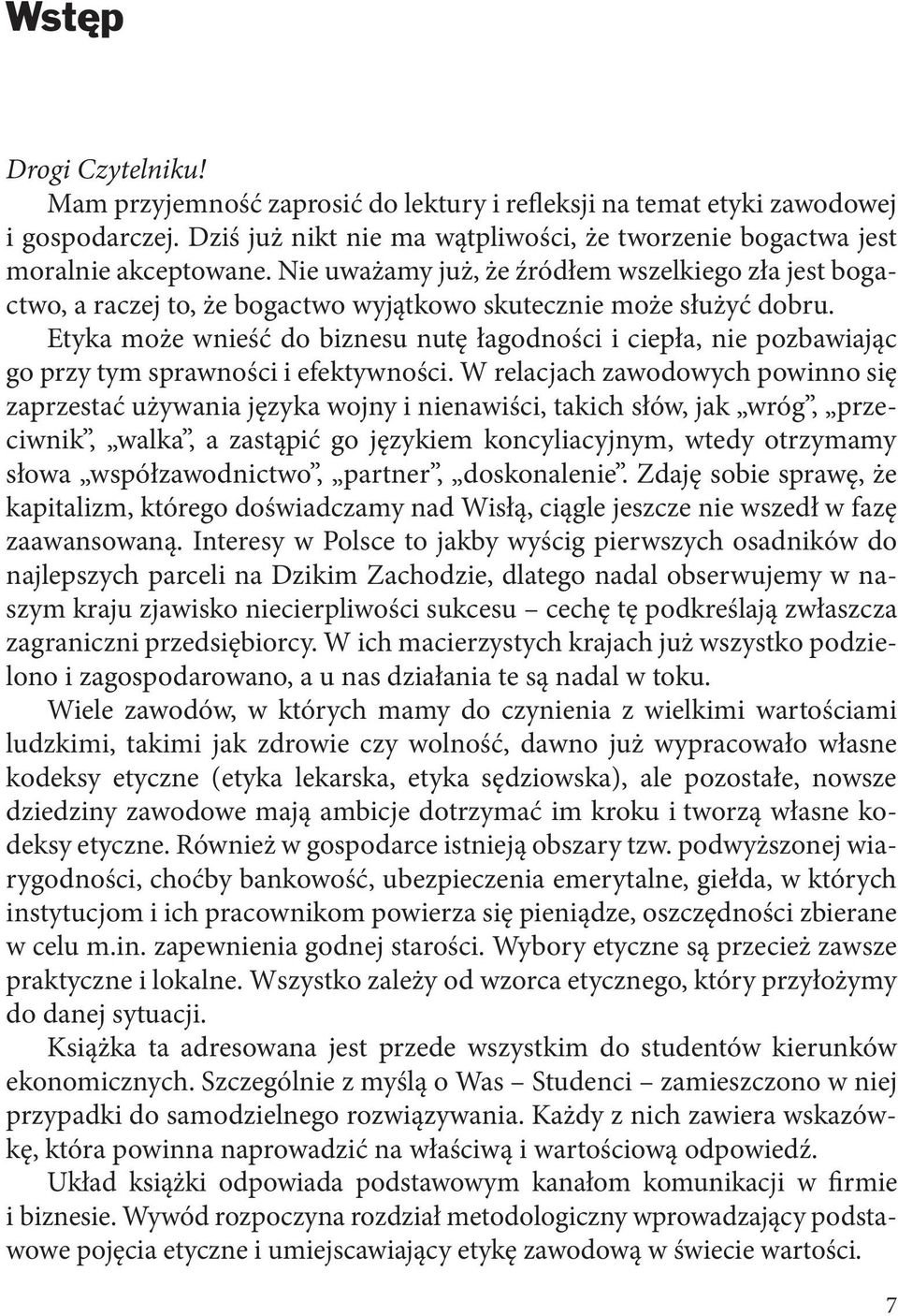 Etyka może wnieść do biznesu nutę łagodności i ciepła, nie pozbawiając go przy tym sprawności i efektywności.