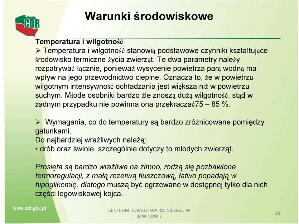 Oznacza to, e w powietrzu wilgotnym intensywno och adzania jest wi ksza ni w powietrzu suchym. M ode osobniki bardzo le znosz du wilgotno, st d w adnym przypadku nie powinna ona przekracza 75 85 %.