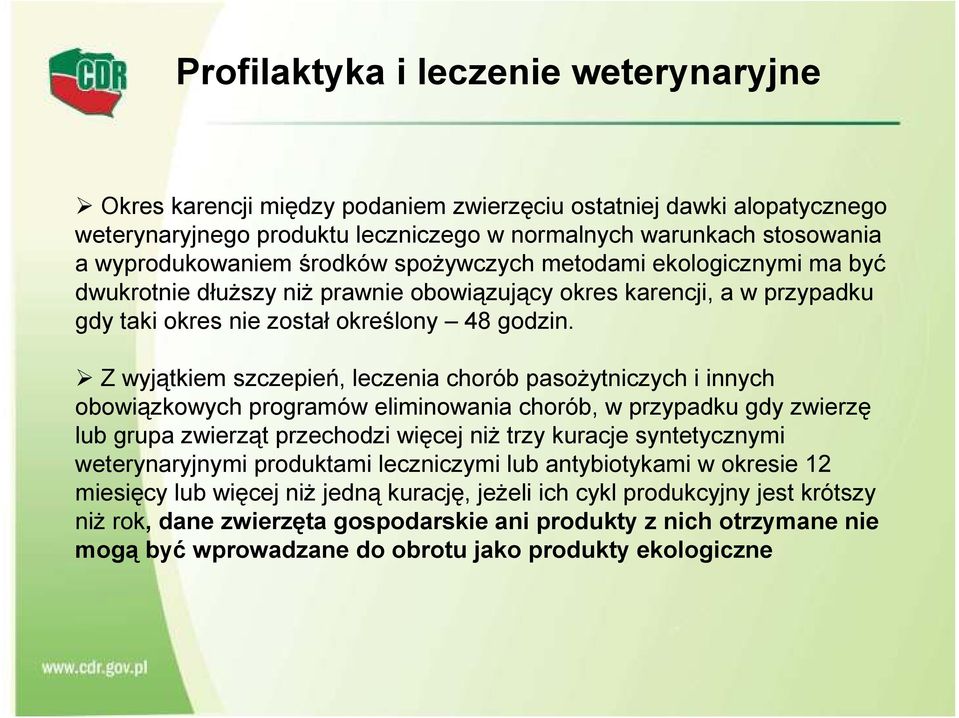 Z wyjątkiem szczepień, leczenia chorób pasożytniczych i innych obowiązkowych programów eliminowania chorób, w przypadku gdy zwierzę lub grupa zwierząt przechodzi więcej niż trzy kuracje syntetycznymi