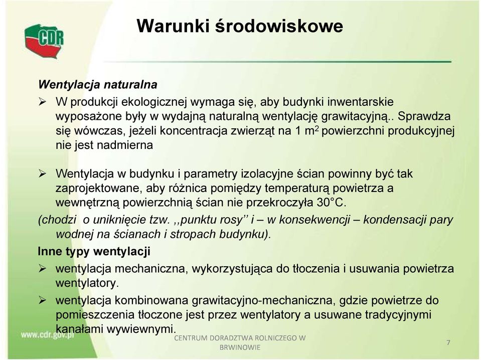 . Sprawdza się wówczas, jeżeli koncentracja zwierząt na 1 m 2 powierzchni produkcyjnej nie jest nadmierna Wentylacja w budynku i parametry izolacyjne ścian powinny być tak zaprojektowane, aby różnica