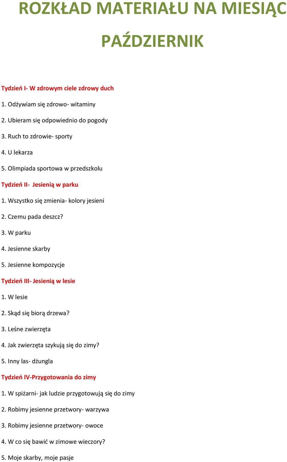 Jesienne kompozycje Tydzień III- Jesienią w lesie 1. W lesie 2. Skąd się biorą drzewa? 3. Leśne zwierzęta 4. Jak zwierzęta szykują się do zimy? 5.