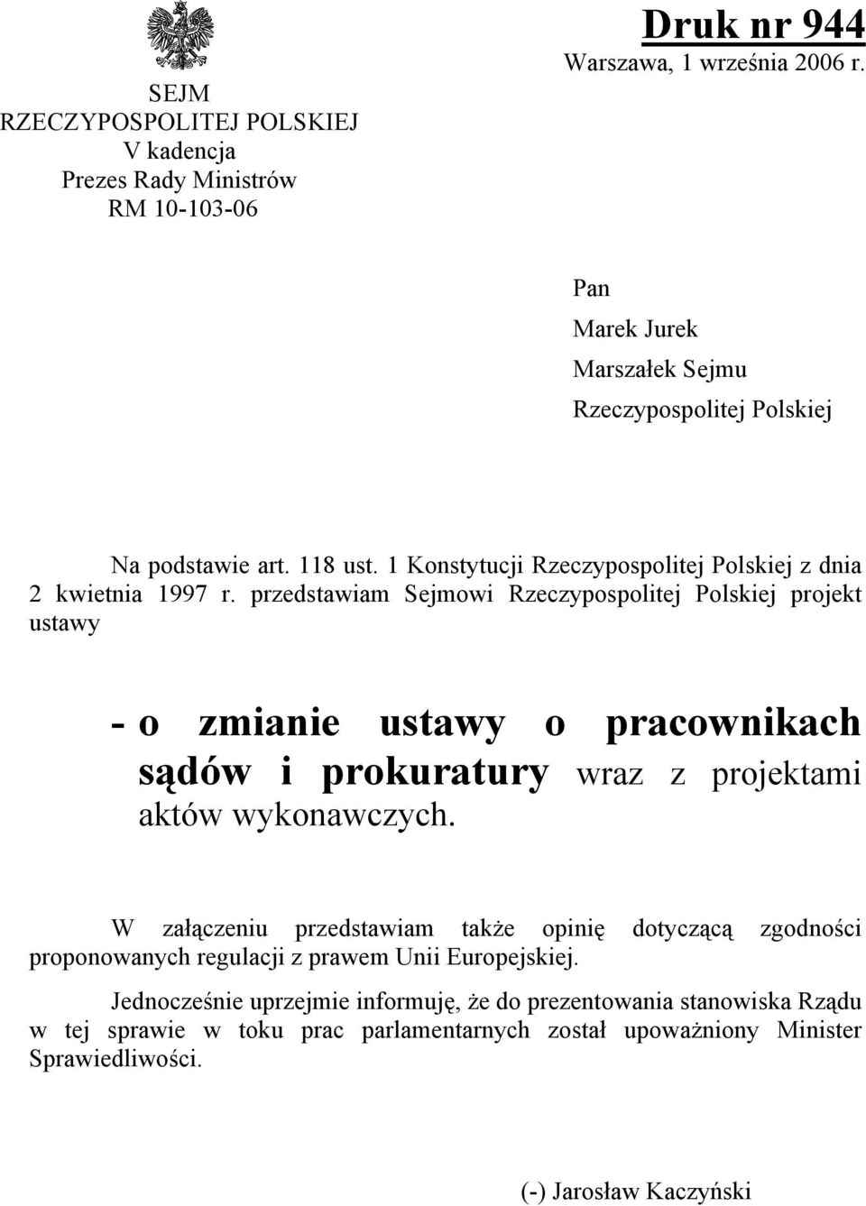 przedstawiam Sejmowi Rzeczypospolitej Polskiej projekt ustawy - o zmianie ustawy o pracownikach sądów i prokuratury wraz z projektami aktów wykonawczych.