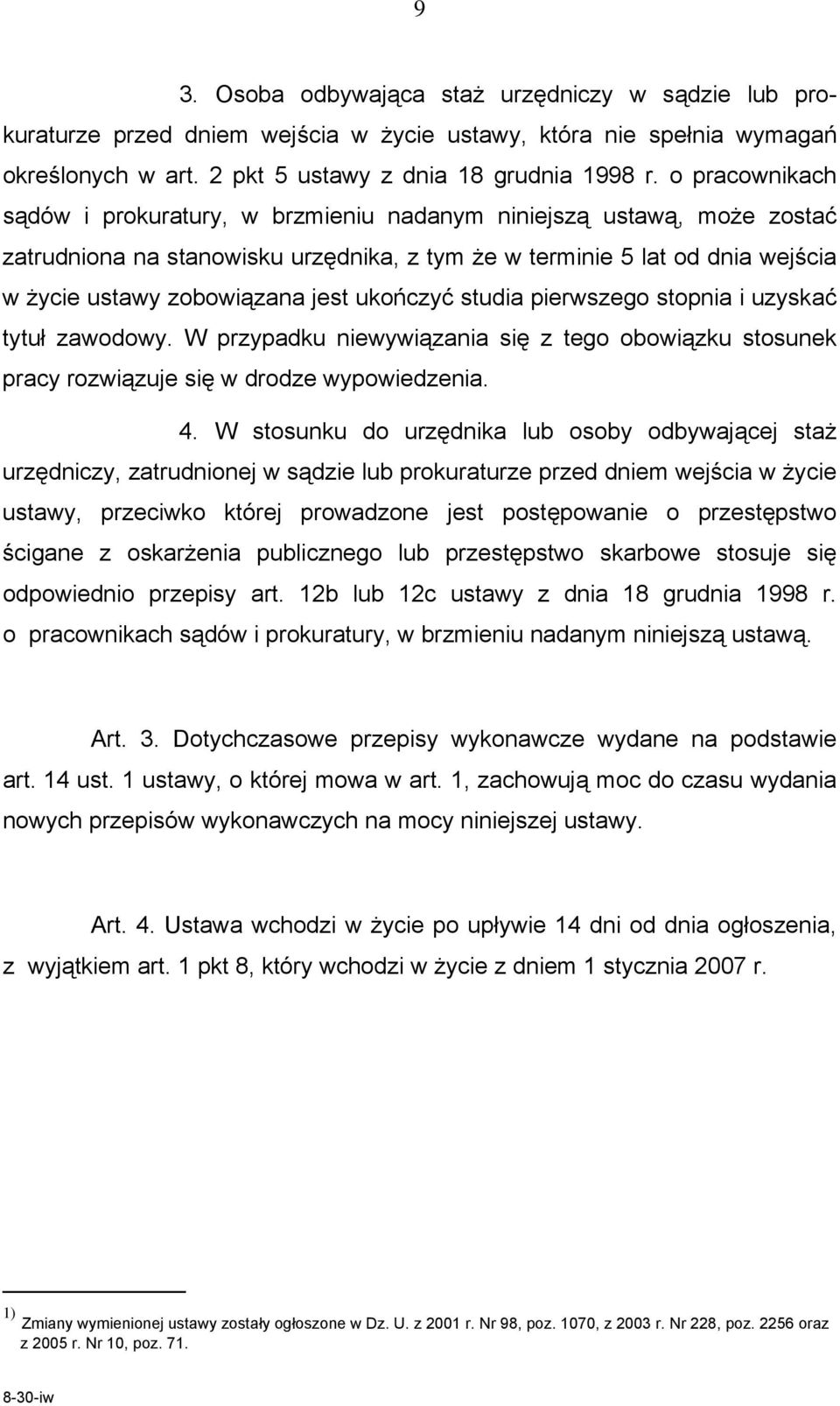 ukończyć studia pierwszego stopnia i uzyskać tytuł zawodowy. W przypadku niewywiązania się z tego obowiązku stosunek pracy rozwiązuje się w drodze wypowiedzenia. 4.