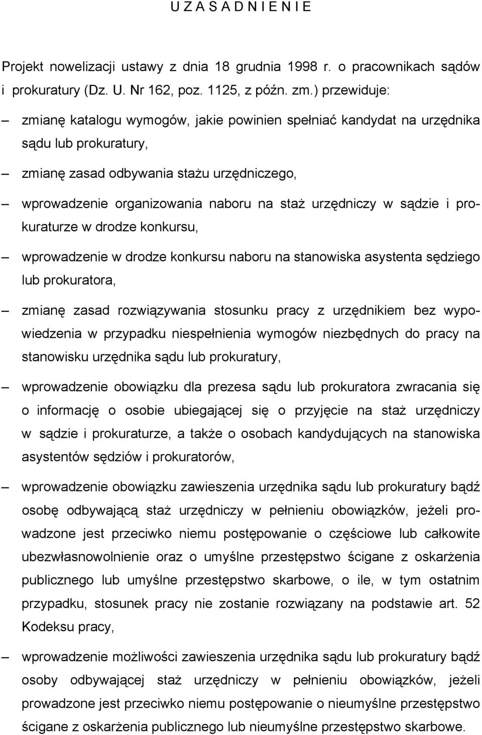 urzędniczy w sądzie i prokuraturze w drodze konkursu, wprowadzenie w drodze konkursu naboru na stanowiska asystenta sędziego lub prokuratora, zmianę zasad rozwiązywania stosunku pracy z urzędnikiem