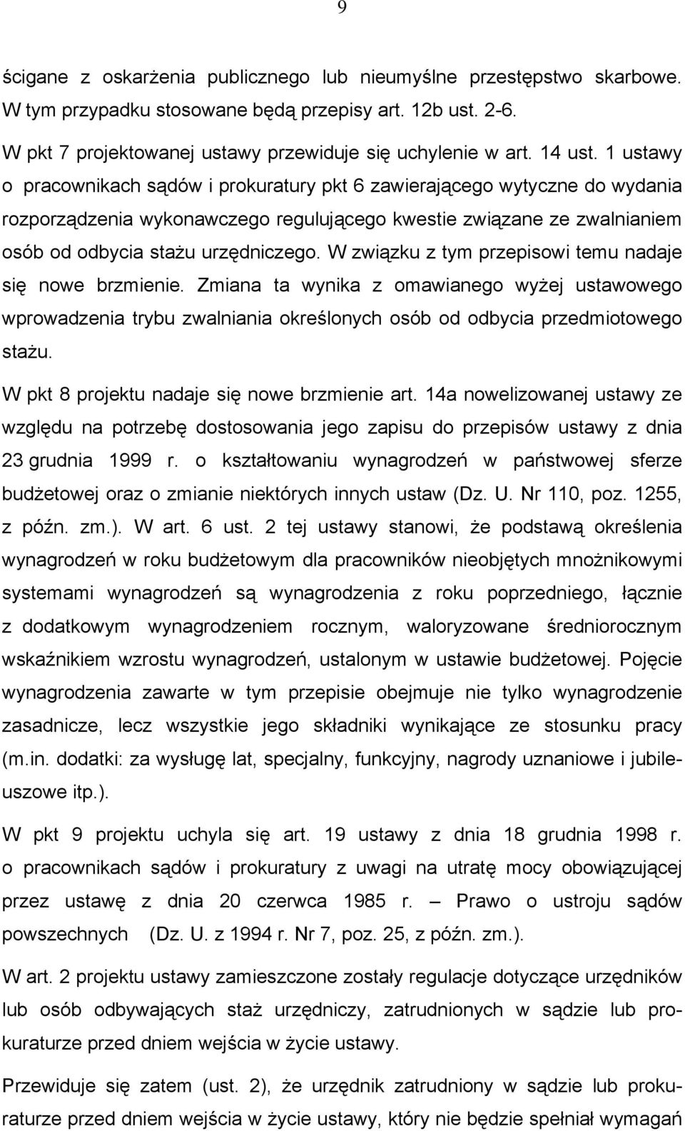 W związku z tym przepisowi temu nadaje się nowe brzmienie. Zmiana ta wynika z omawianego wyżej ustawowego wprowadzenia trybu zwalniania określonych osób od odbycia przedmiotowego stażu.