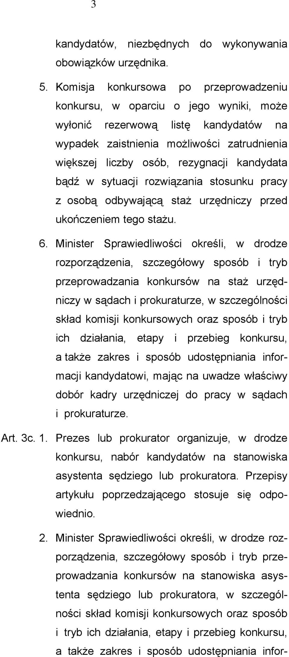 kandydata bądź w sytuacji rozwiązania stosunku pracy z osobą odbywającą staż urzędniczy przed ukończeniem tego stażu. 6.