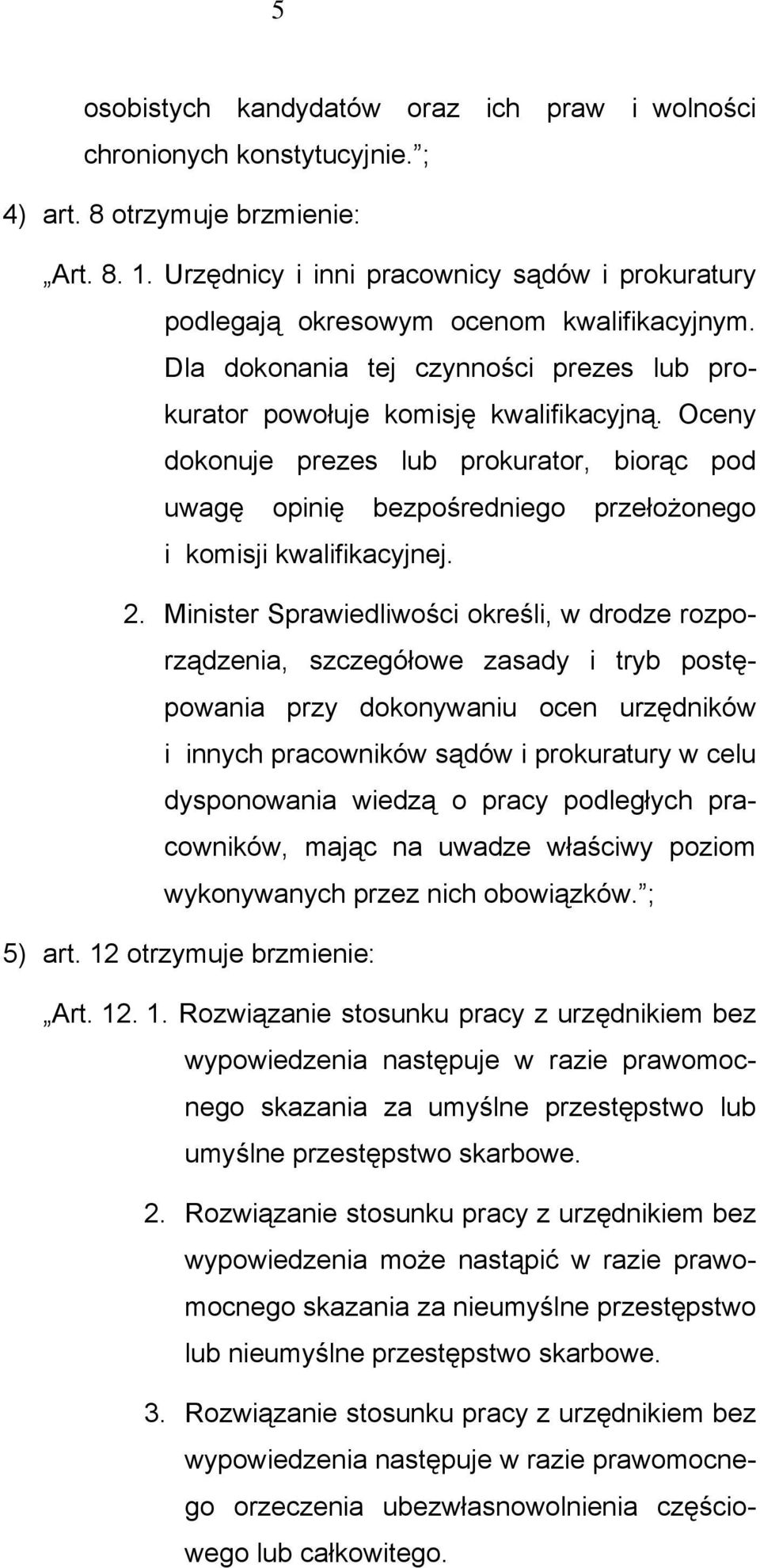 Oceny dokonuje prezes lub prokurator, biorąc pod uwagę opinię bezpośredniego przełożonego i komisji kwalifikacyjnej. 2.