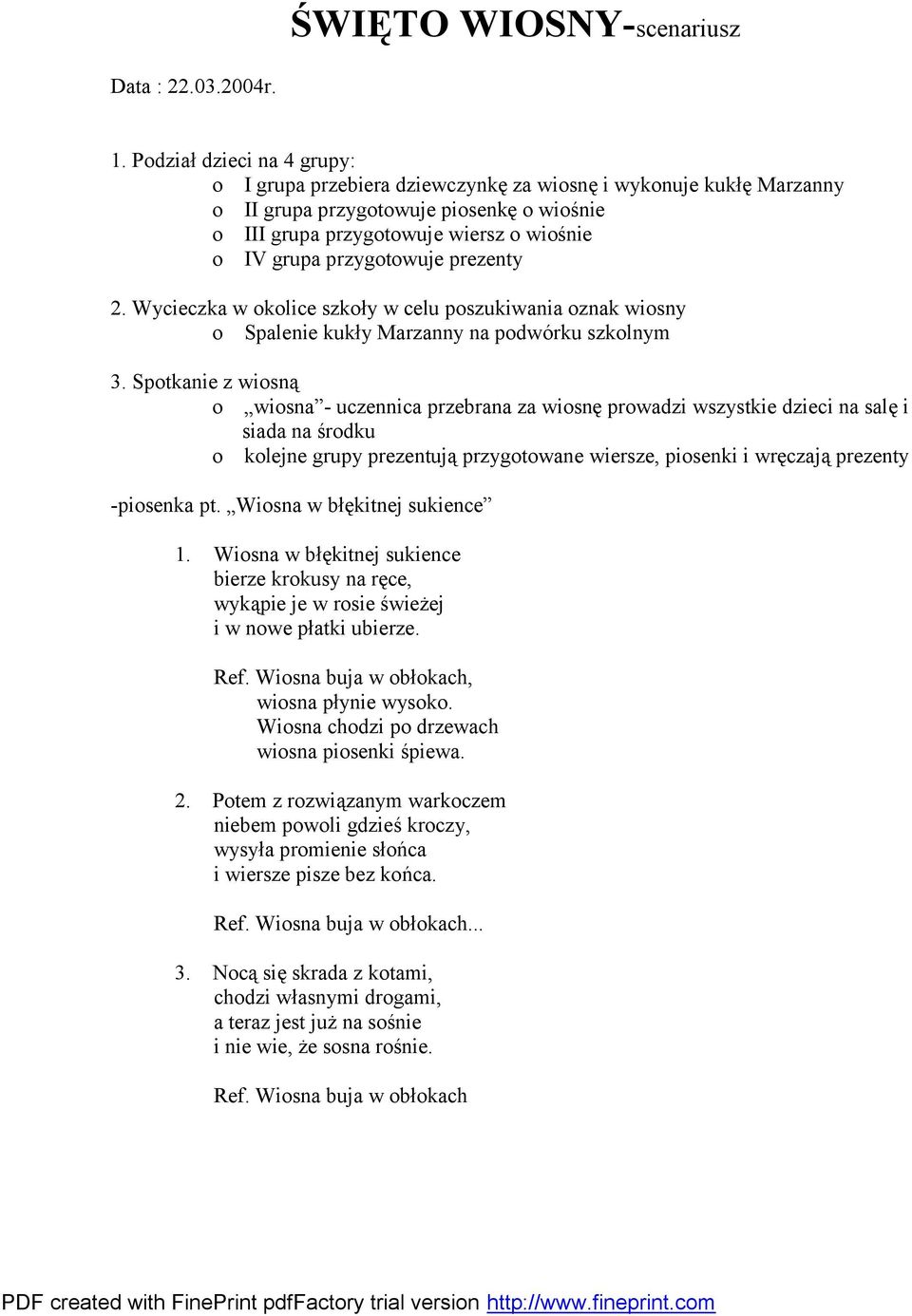 przygotowuje prezenty 2. Wycieczka w okolice szkoły w celu poszukiwania oznak wiosny o Spalenie kukły Marzanny na podwó rku szkolnym 3.