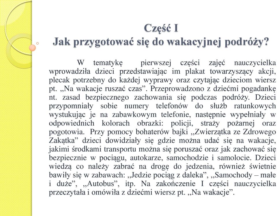 ,,na wakacje ruszać czas. Przeprowadzono z dziećmi pogadankę nt. zasad bezpiecznego zachowania się podczas podróży.