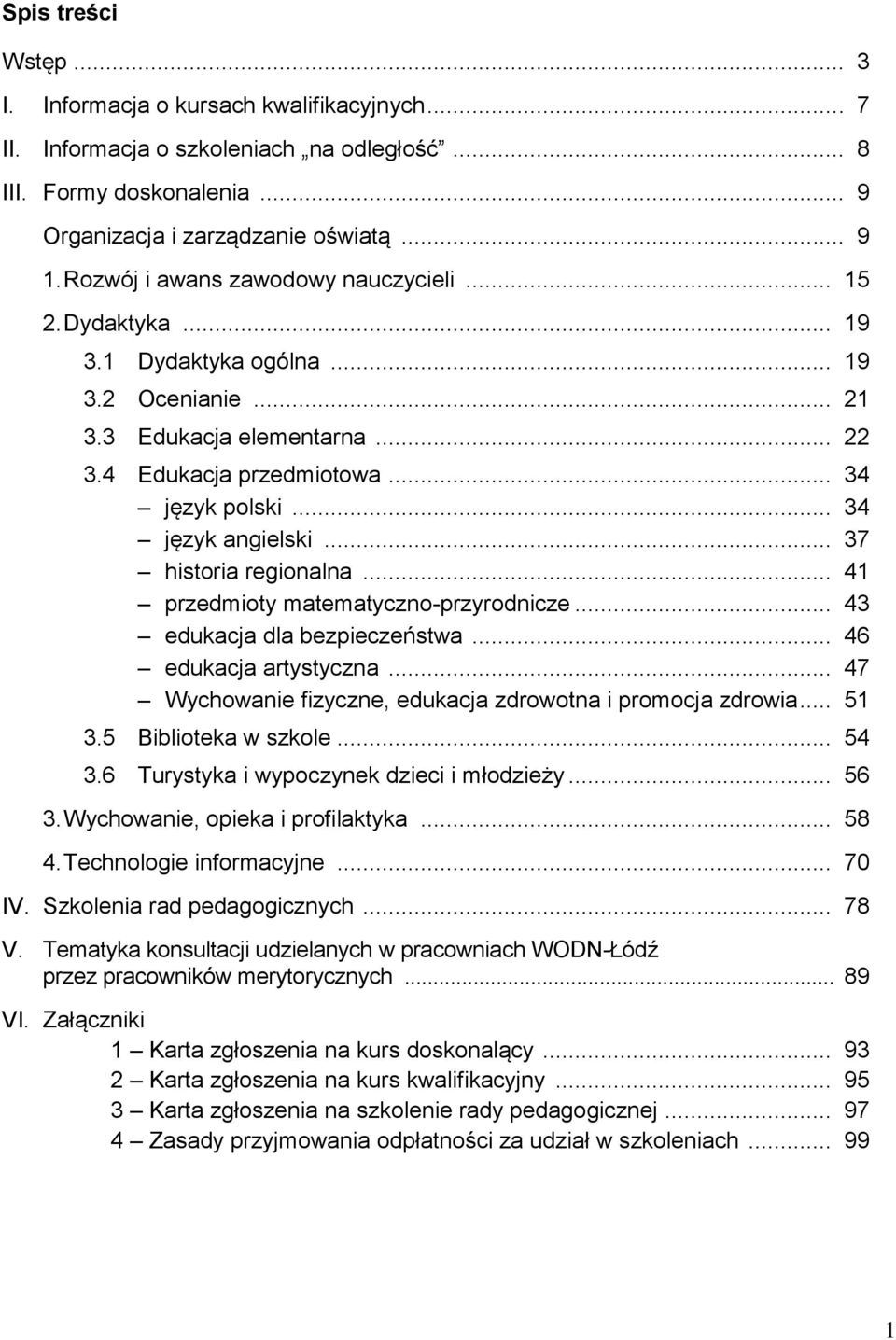 .. 34 język angielski... 37 historia regionalna... 41 przedmioty matematyczno-przyrodnicze... 43 edukacja dla bezpieczeństwa... 46 edukacja artystyczna.