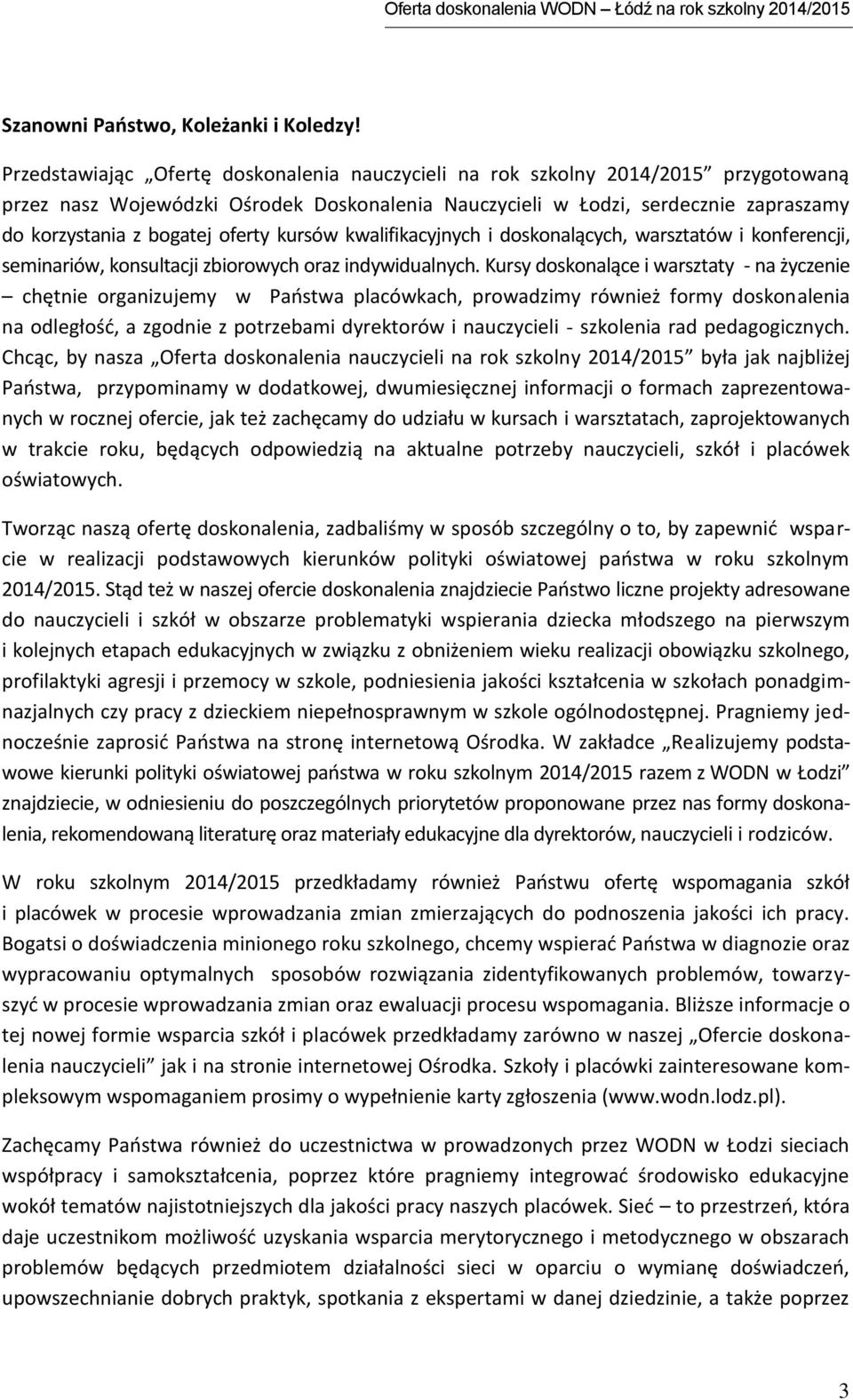 oferty kursów kwalifikacyjnych i doskonalących, warsztatów i konferencji, seminariów, konsultacji zbiorowych oraz indywidualnych.